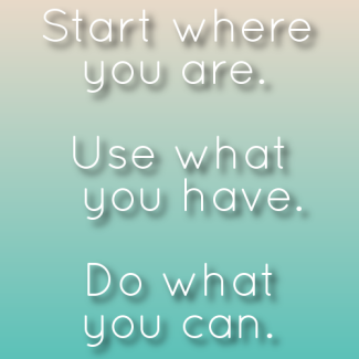 start-where-you-are-use-what-you-have