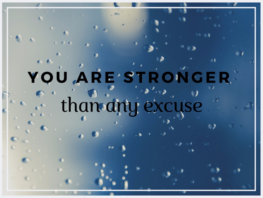 You are stronger than any excuse