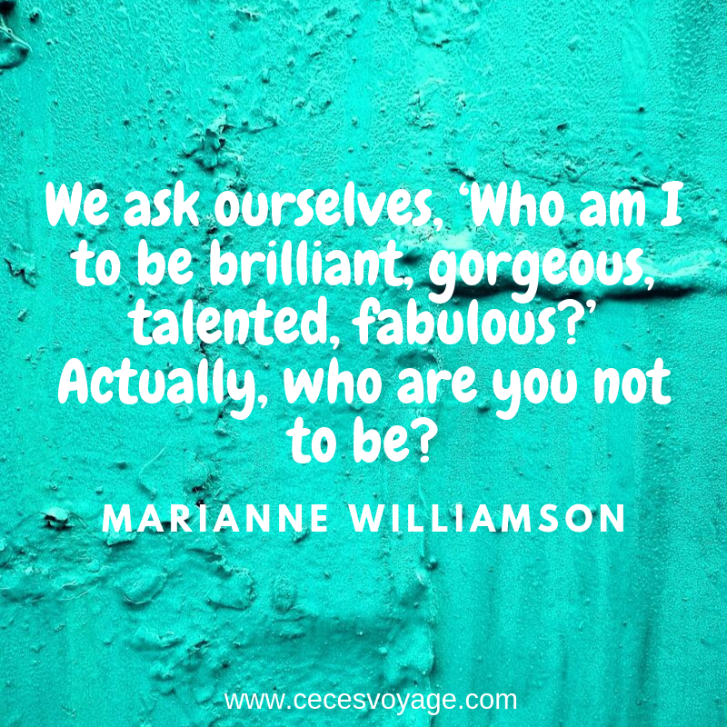 We ask ourselves, ‘Who am I to be brilliant, gorgeous, talented, fabulous_’ Actually, who are you not to be_